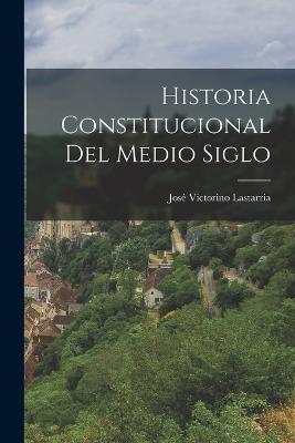 Historia Constitucional del Medio Siglo