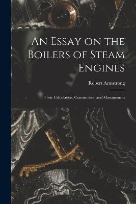 Essay on the Boilers of Steam Engines