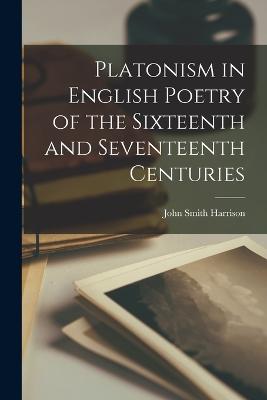 Platonism in English Poetry of the Sixteenth and Seventeenth Centuries