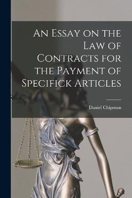 Essay on the Law of Contracts for the Payment of Specifick Articles