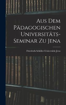 Aus dem Paedagogischen Universitaets-Seminar zu Jena