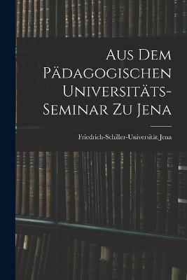 Aus dem Padagogischen Universitats-Seminar zu Jena