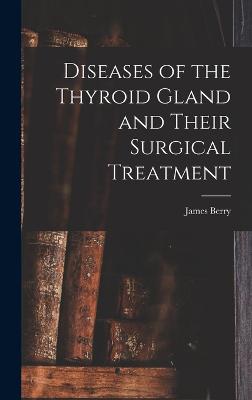 Diseases of the Thyroid Gland and Their Surgical Treatment