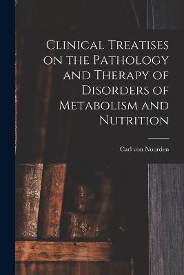 Clinical Treatises on the Pathology and Therapy of Disorders of Metabolism and Nutrition