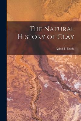 The Natural History of Clay