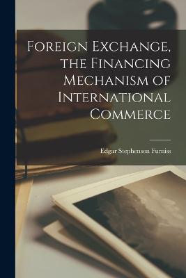 Foreign Exchange, the Financing Mechanism of International Commerce