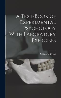 A Text-Book of Experimental Psychology With Laboratory Exercises