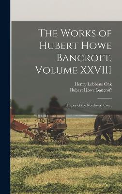 The Works of Hubert Howe Bancroft, Volume XXVIII