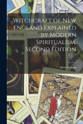 Witchcraft of New England Explained by Modern Spiritualism. Second Edition; Second Edition