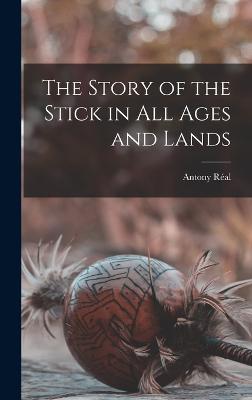 Story of the Stick in All Ages and Lands