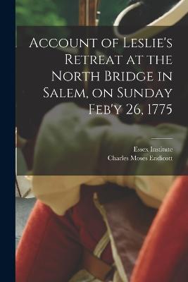 Account of Leslie's Retreat at the North Bridge in Salem, on Sunday Feb'y 26, 1775