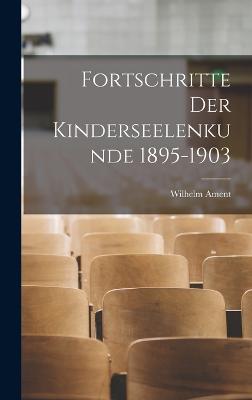 Fortschritte Der Kinderseelenkunde 1895-1903