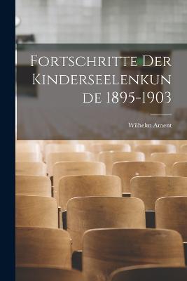 Fortschritte Der Kinderseelenkunde 1895-1903