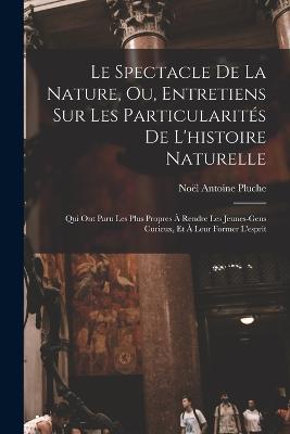 Le Spectacle De La Nature, Ou, Entretiens Sur Les Particularites De L'histoire Naturelle