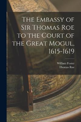 Embassy of Sir Thomas Roe to the Court of the Great Mogul, 1615-1619