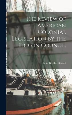 Review of American Colonial Legislation by the King in Council