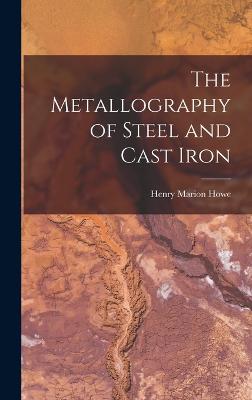 The Metallography of Steel and Cast Iron