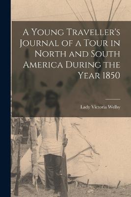 Young Traveller's Journal of a Tour in North and South America During the Year 1850