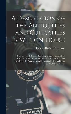 Description of the Antiquities and Curiosities in Wilton-House