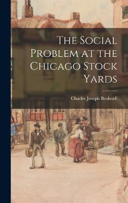 The Social Problem at the Chicago Stock Yards