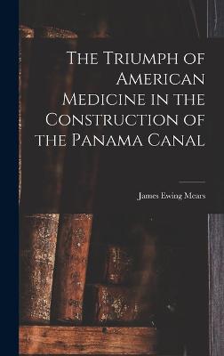 Triumph of American Medicine in the Construction of the Panama Canal