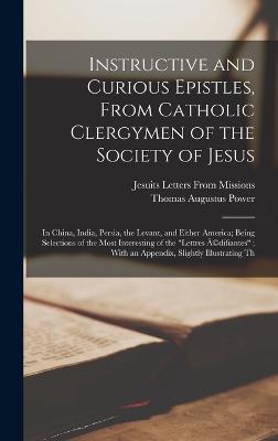 Instructive and Curious Epistles, From Catholic Clergymen of the Society of Jesus