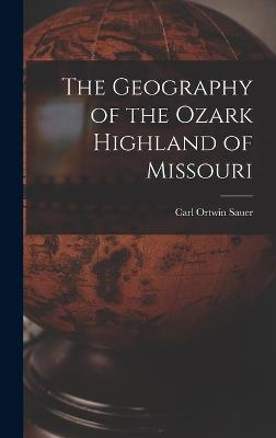 The Geography of the Ozark Highland of Missouri [electronic Resource]