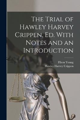 The Trial of Hawley Harvey Crippen, ed. With Notes and an Introduction