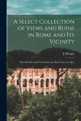 Select Collection of Views and Ruins in Rome and its Vicinity