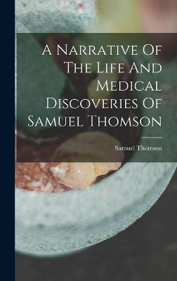 Narrative Of The Life And Medical Discoveries Of Samuel Thomson