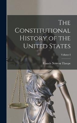 Constitutional History of the United States; Volume I