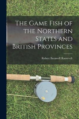 Game Fish of the Northern States and British Provinces