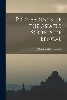 Proceedings of the Asiatic Society of Bengal