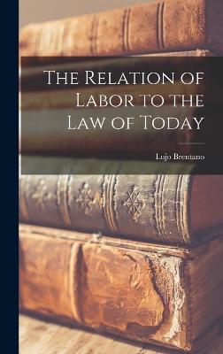 The Relation of Labor to the Law of Today