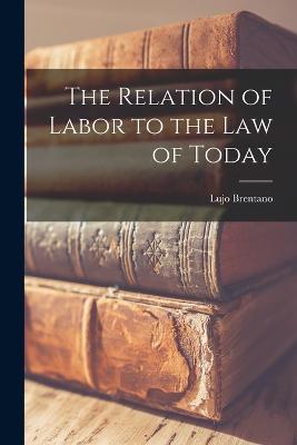 The Relation of Labor to the Law of Today