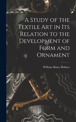 Study of the Textile Art in its Relation to the Development of Form and Ornament