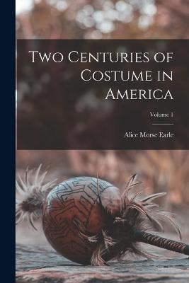 Two Centuries of Costume in America; Volume 1