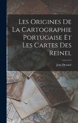 Les Origines de la Cartographie Portugaise et les Cartes des Reinel