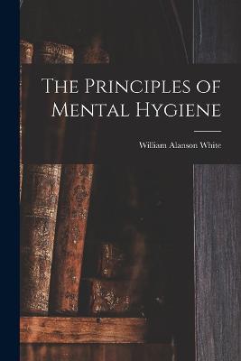 The Principles of Mental Hygiene