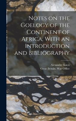 Notes on the Goelogy of the Continent of Africa, With an Introduction and Bibliography