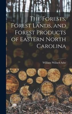 The Forests, Forest Lands, and Forest Products of Eastern North Carolina