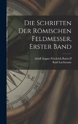 Die Schriften Der Roemischen Feldmesser, Erster Band