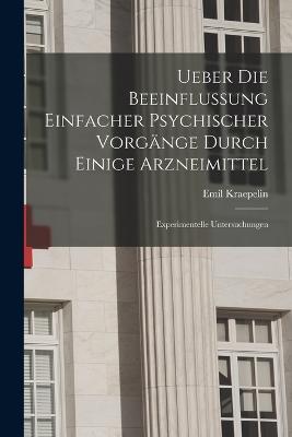 Ueber Die Beeinflussung Einfacher Psychischer Vorgaenge Durch Einige Arzneimittel