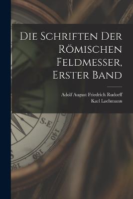 Die Schriften Der Roemischen Feldmesser, Erster Band