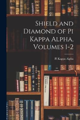 Shield and Diamond of Pi Kappa Alpha, Volumes 1-2