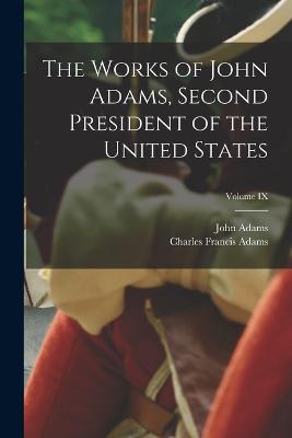 Works of John Adams, Second President of the United States; Volume IX