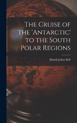 The Cruise of the 'antarctic' to the South Polar Regions