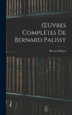 OEuvres Completes De Bernard Palissy