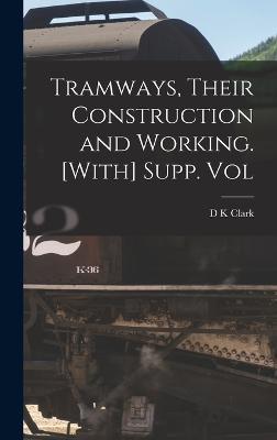 Tramways, Their Construction and Working. [With] Supp. Vol