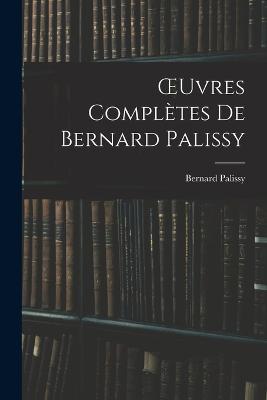 OEuvres Completes De Bernard Palissy